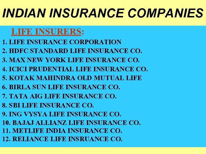 INDIAN INSURANCE COMPANIES LIFE INSURERS: 1. LIFE INSURANCE CORPORATION 2. HDFC STANDARD LIFE INSURANCE