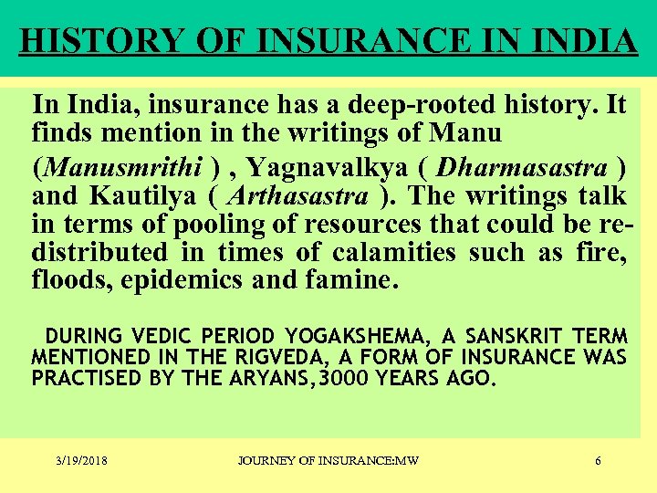 HISTORY OF INSURANCE IN INDIA In India, insurance has a deep-rooted history. It finds