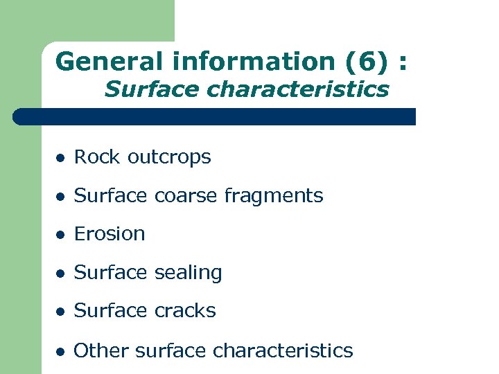 General information (6) : Surface characteristics l Rock outcrops l Surface coarse fragments l