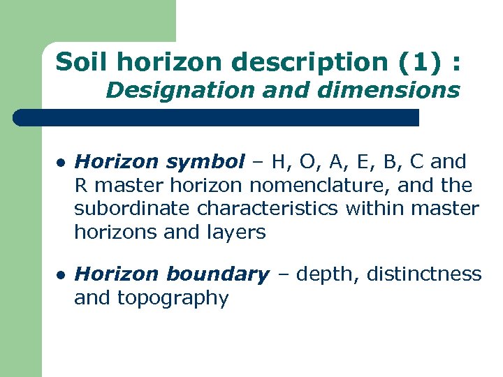 Soil horizon description (1) : Designation and dimensions l Horizon symbol – H, O,