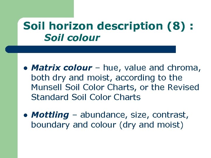 Soil horizon description (8) : Soil colour l Matrix colour – hue, value and