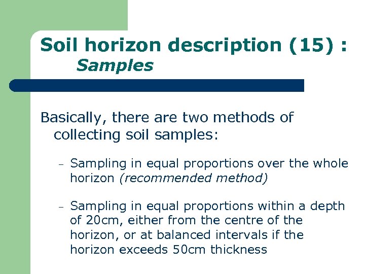 Soil horizon description (15) : Samples Basically, there are two methods of collecting soil