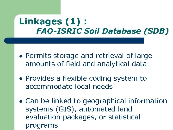 Linkages (1) : FAO-ISRIC Soil Database (SDB) l Permits storage and retrieval of large