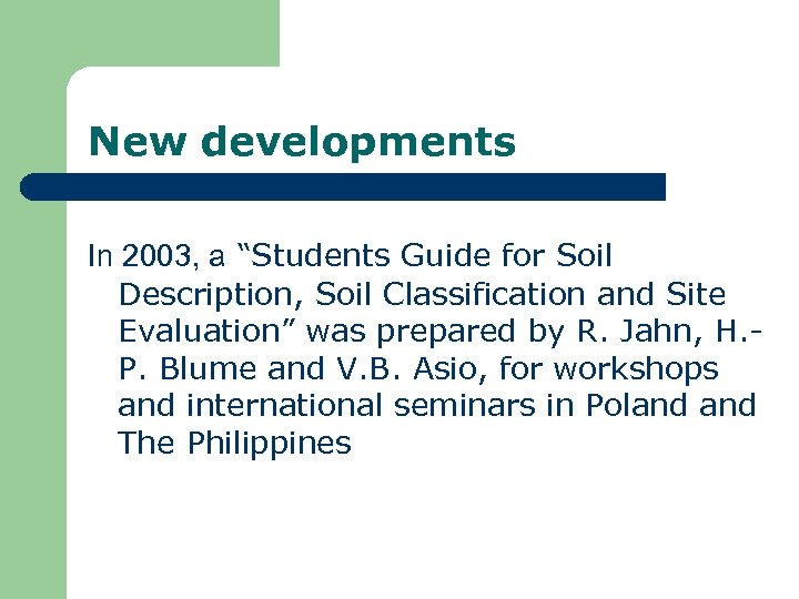 New developments In 2003, a “Students Guide for Soil Description, Soil Classification and Site