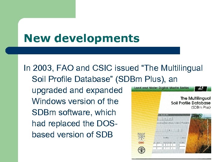 New developments In 2003, FAO and CSIC issued “The Multilingual Soil Profile Database” (SDBm