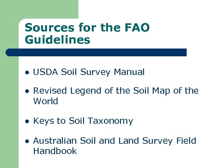 Sources for the FAO Guidelines l USDA Soil Survey Manual l Revised Legend of