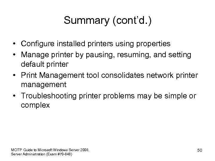Summary (cont’d. ) • Configure installed printers using properties • Manage printer by pausing,