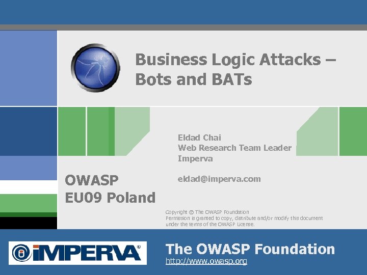 Business Logic Attacks – Bots and BATs Eldad Chai Web Research Team Leader Imperva