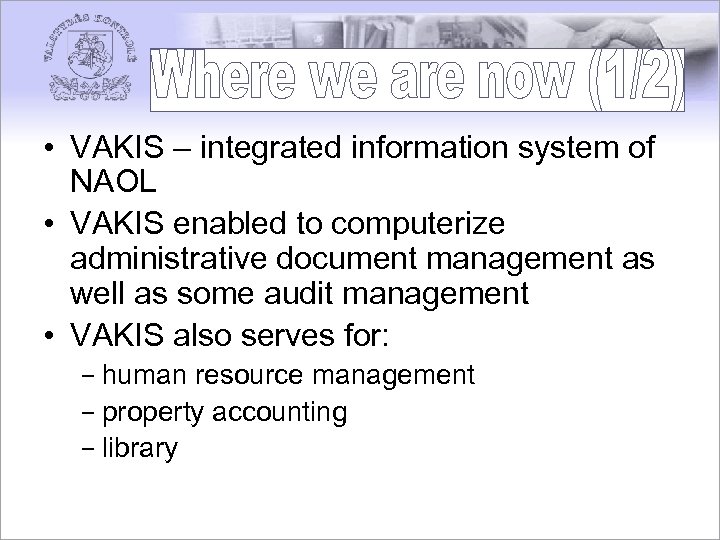  • VAKIS – integrated information system of NAOL • VAKIS enabled to computerize