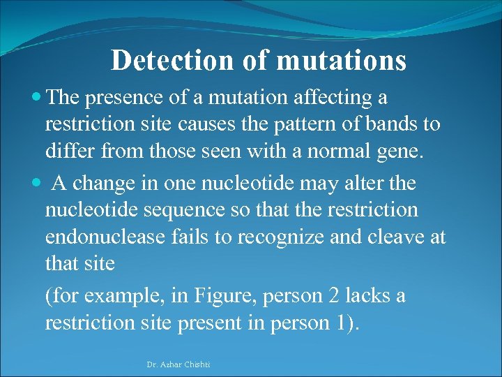 Detection of mutations The presence of a mutation affecting a restriction site causes the