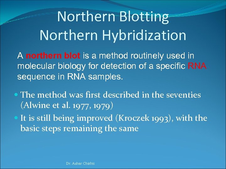 Northern Blotting Northern Hybridization A northern blot is a method routinely used in molecular