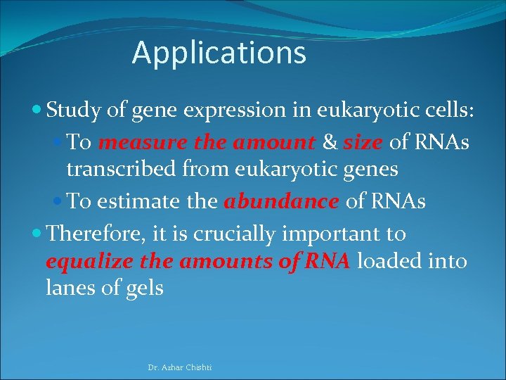 Applications Study of gene expression in eukaryotic cells: To measure the amount & size