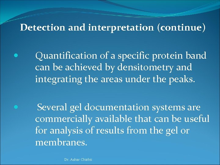 Detection and interpretation (continue) Quantification of a specific protein band can be achieved by