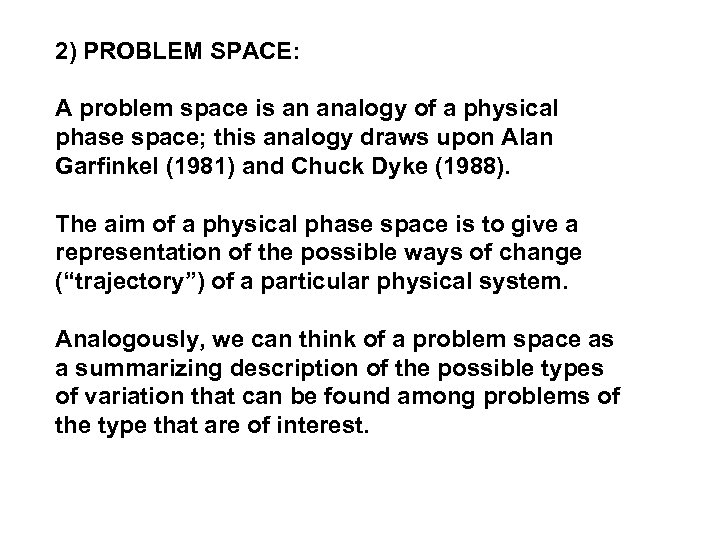 2) PROBLEM SPACE: A problem space is an analogy of a physical phase space;