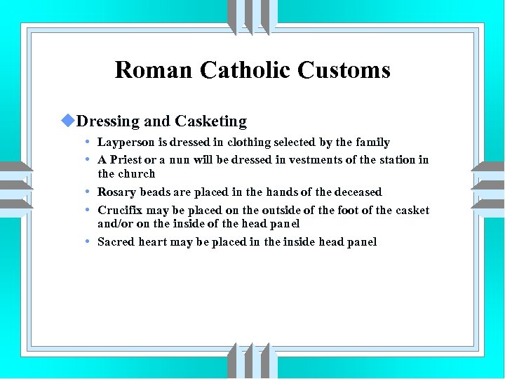 Roman Catholic Customs u. Dressing and Casketing • Layperson is dressed in clothing selected