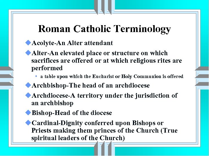 Roman Catholic Terminology u. Acolyte-An Alter attendant u. Alter-An elevated place or structure on