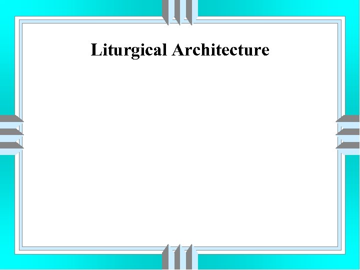 Liturgical Architecture 