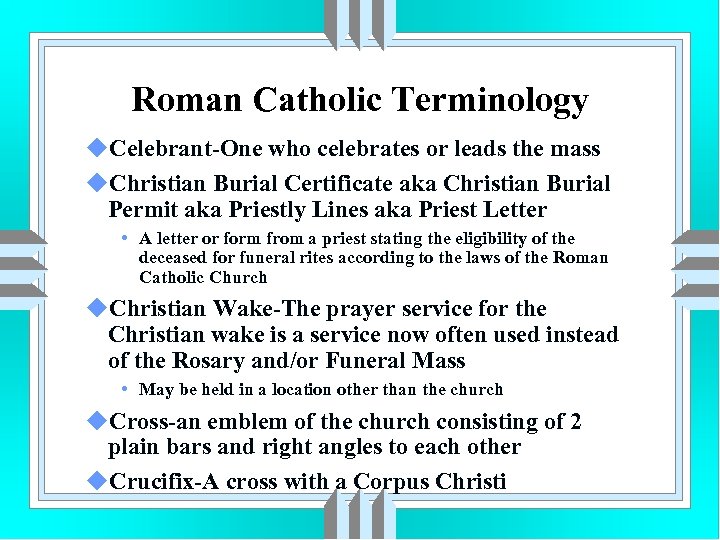 Roman Catholic Terminology u. Celebrant-One who celebrates or leads the mass u. Christian Burial