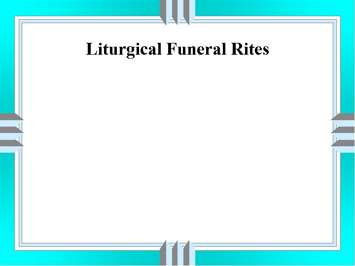 Liturgical Funeral Rites 