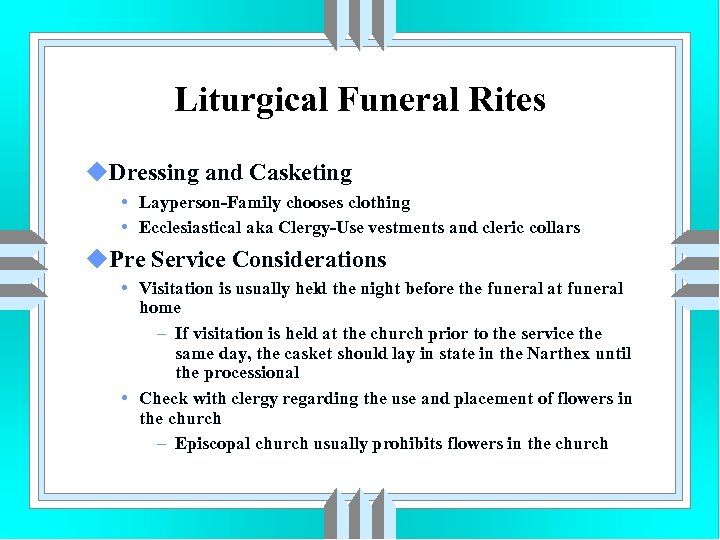 Liturgical Funeral Rites u. Dressing and Casketing • Layperson-Family chooses clothing • Ecclesiastical aka