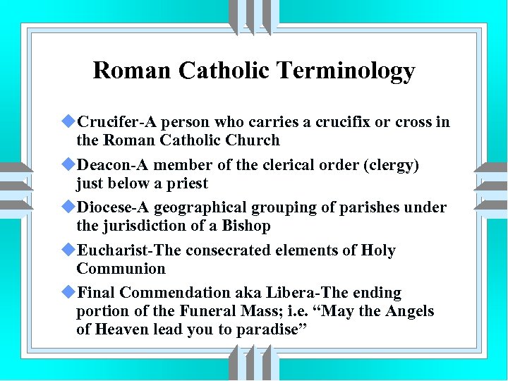 Roman Catholic Terminology u. Crucifer-A person who carries a crucifix or cross in the