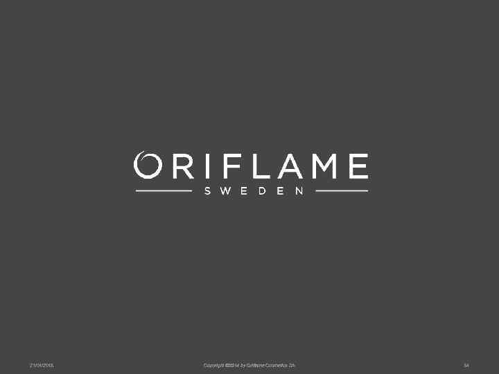 21/01/2018  Copyright © 2014 by Oriflame Cosmetics SA  34 