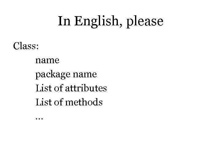    In English, please Class:  name package name List of attributes