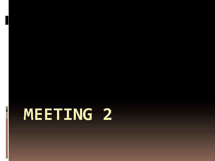 MEETING 2 