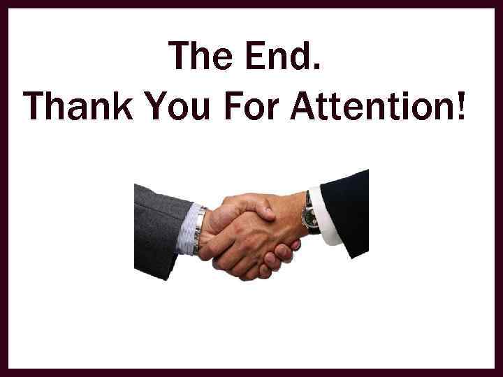 The End. Thank You For Attention! 