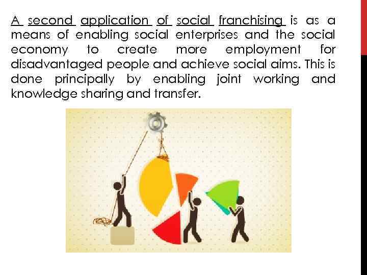 A second application of social franchising is as a means of enabling social enterprises