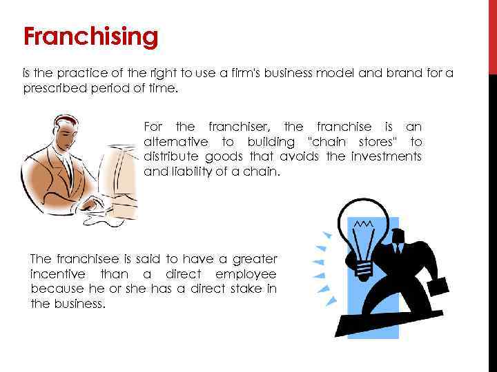 Franchising is the practice of the right to use a firm's business model and