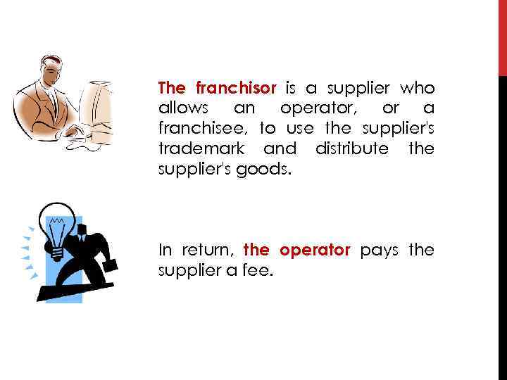 The franchisor is a supplier who allows an operator, or a franchisee, to use