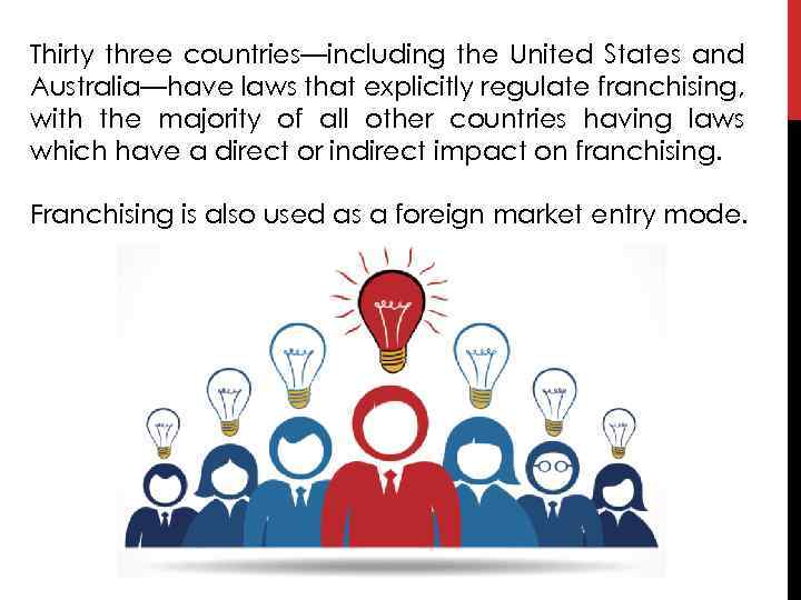 Thirty three countries—including the United States and Australia—have laws that explicitly regulate franchising, with