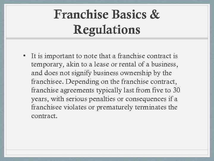 Franchise Basics & Regulations • It is important to note that a franchise contract