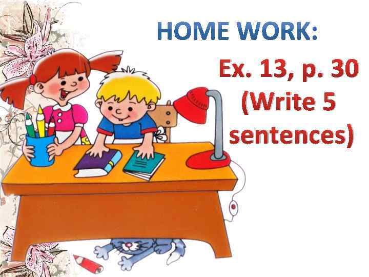 Ex. 13, p. 30 (Write 5 sentences) 