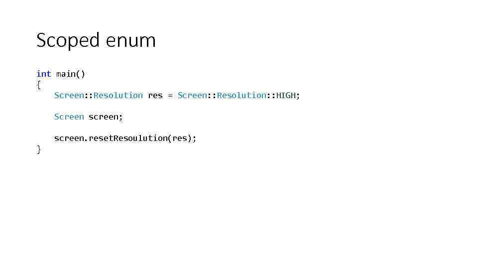 Scoped enum int main() { Screen: : Resolution res = Screen: : Resolution: :