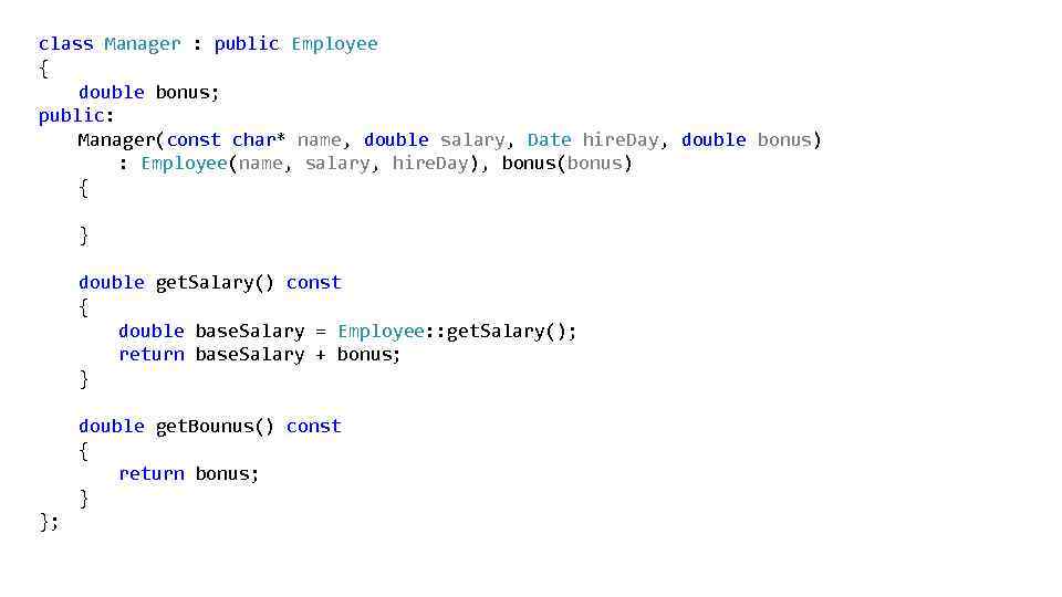 class Manager : public Employee { double bonus; public: Manager(const char* name, double salary,