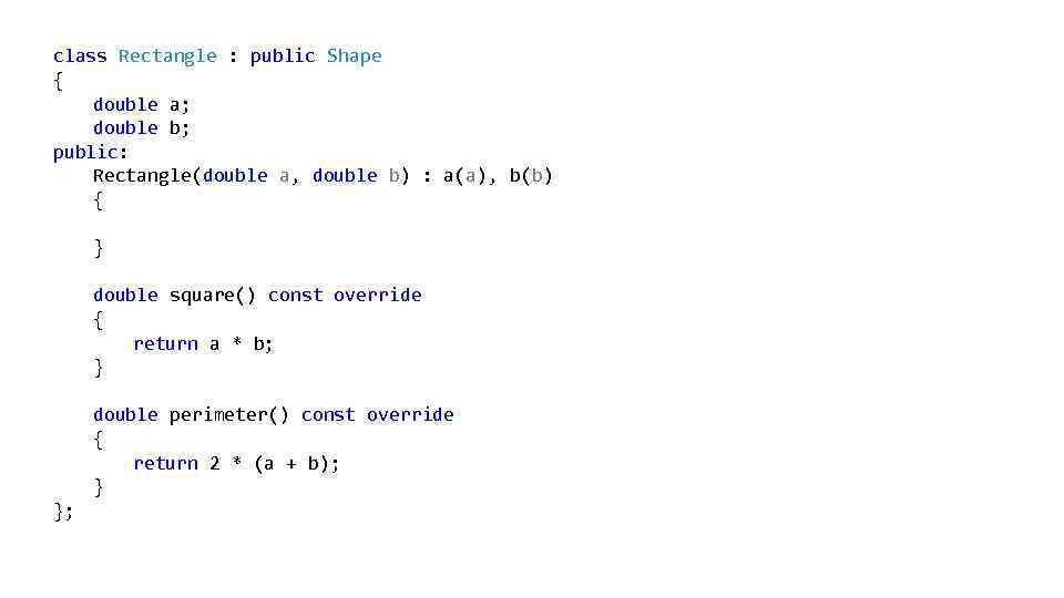 class Rectangle : public Shape { double a; double b; public: Rectangle(double a, double