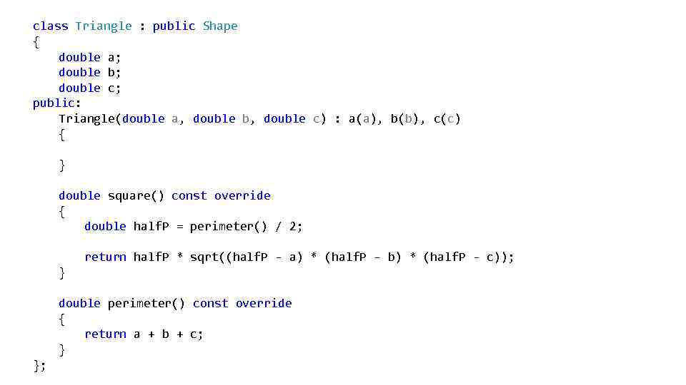 class Triangle : public Shape { double a; double b; double c; public: Triangle(double