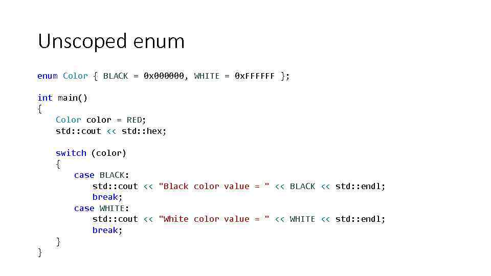 Unscoped enum Color { BLACK = 0 x 000000, WHITE = 0 x. FFFFFF