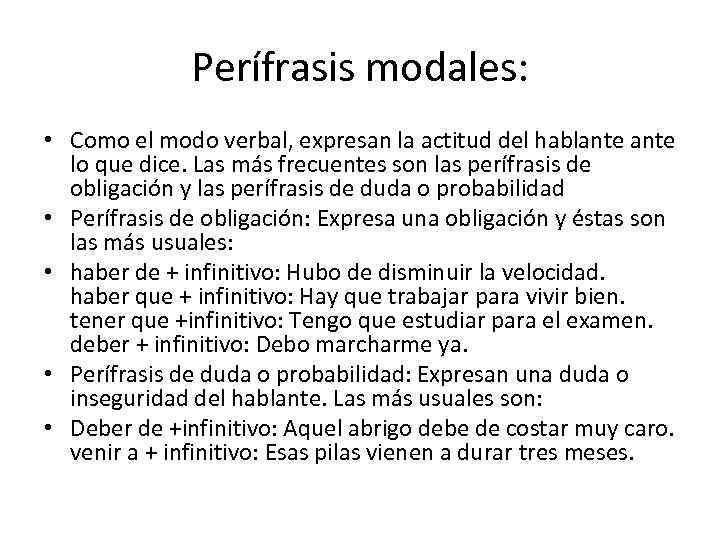 Perífrasis modales: • Como el modo verbal, expresan la actitud del hablante lo que