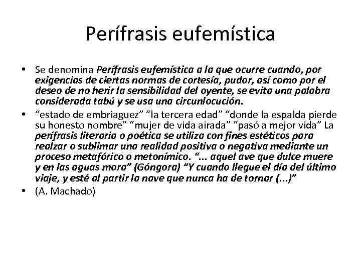 Perífrasis eufemística • Se denomina Perífrasis eufemística a la que ocurre cuando, por exigencias