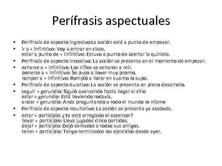 Perífrasis aspectuales • • Perífrasis de aspecto ingresivo: La acción está a punto de