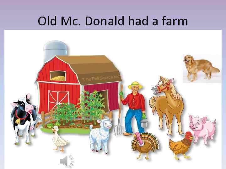 Old Mc. Donald had a farm 