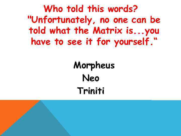 Who told this words? "Unfortunately, no one can be told what the Matrix is.