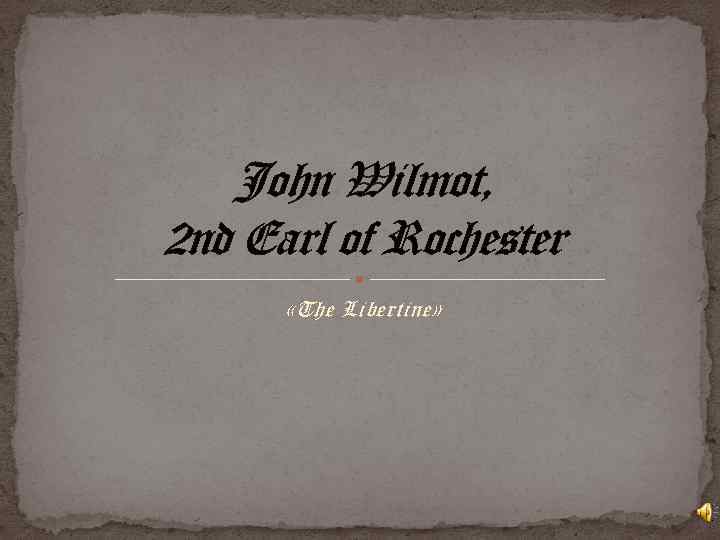 John Wilmot, 2 nd Earl of Rochester «The Libertine» 