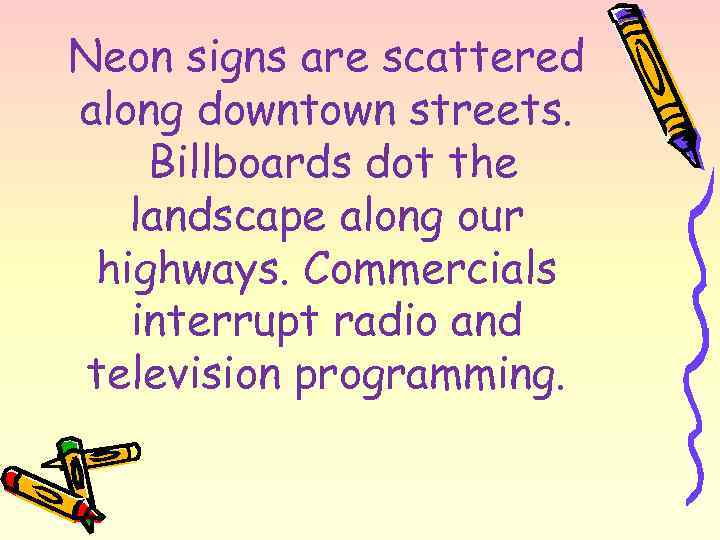 Neon signs are scattered along downtown streets. Billboards dot the landscape along our highways.