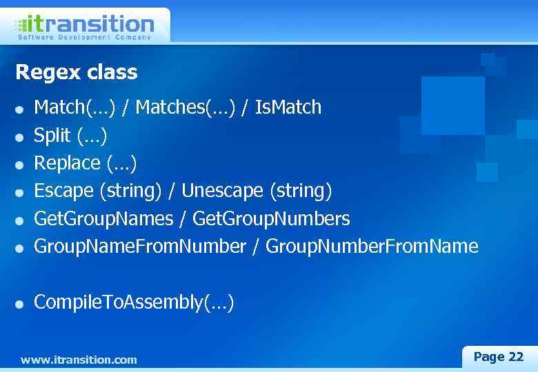 Regex class Match(…) / Matches(…) / Is. Match Split (…) Replace (…) Escape (string)