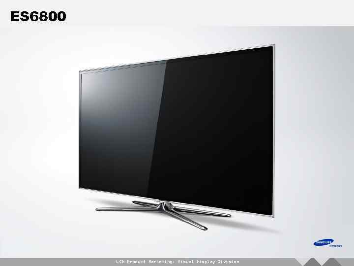 ES 6800 LCD Product Marketing, Visual Display Division 