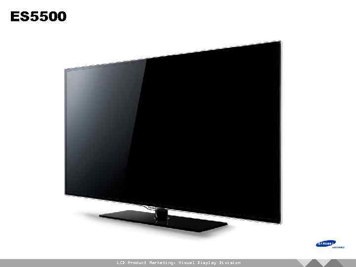 ES 5500 LCD Product Marketing, Visual Display Division 